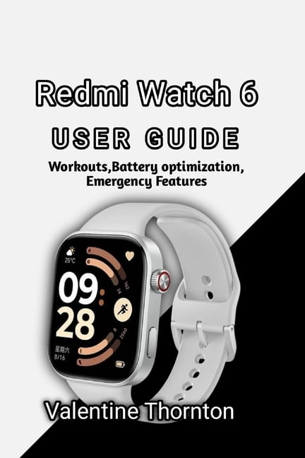 Redmi Watch 6 User Guide: Workouts, Battery Optimization, Emergency Features, (Paperback)