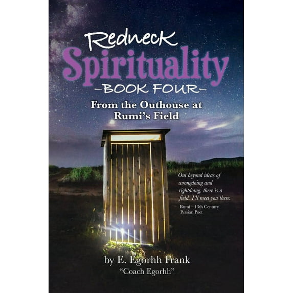 Redneck Spirituality Book Four - From the Outhouse at Rumi's Field, (Paperback)