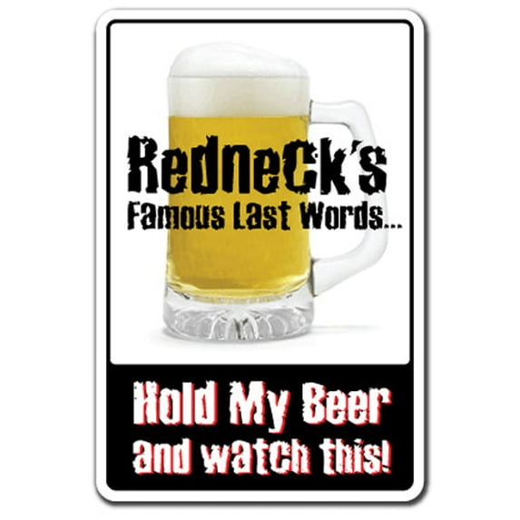 Redneck's Famous Last Words Sign | Indoor/Outdoor | Funny Home Décor for Garages, Living Rooms, Bedroom, Offices | SignMission Redneck Beer Hunter Funny Gift Country Dixie Sign Wall