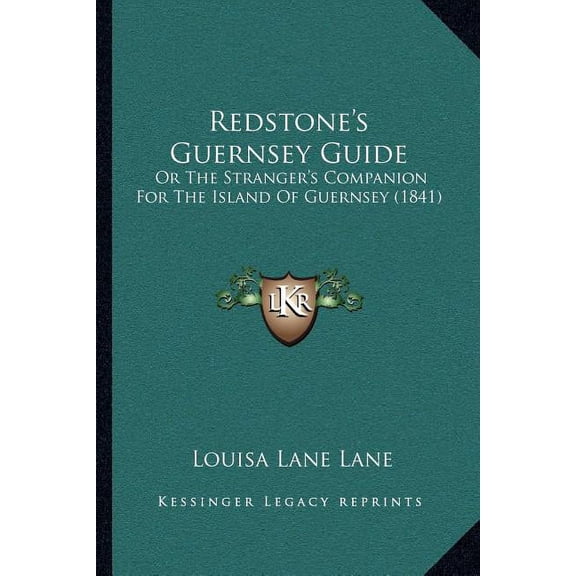 Redstone's Guernsey Guide : Or The Stranger's Companion For The Island Of Guernsey (1841) (Paperback)