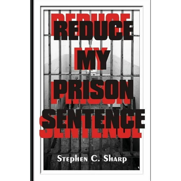Reduce My Prison Sentence (Paperback)