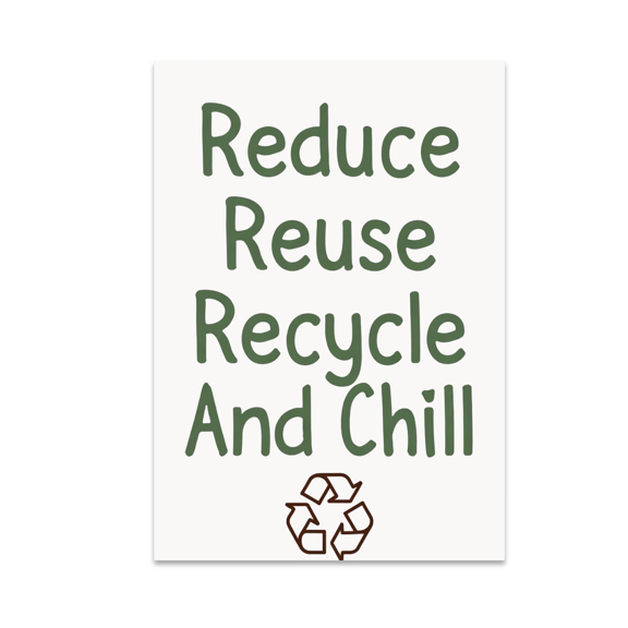 Reduce Reuse Recycle And Chill - Eco-Friendly Decor Advocate - 13x19 Poster Print
