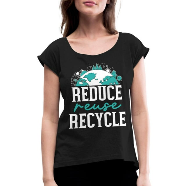 Reduce Reuse Recycle Earth Day Environmentalist Women's Roll Cuff T ...