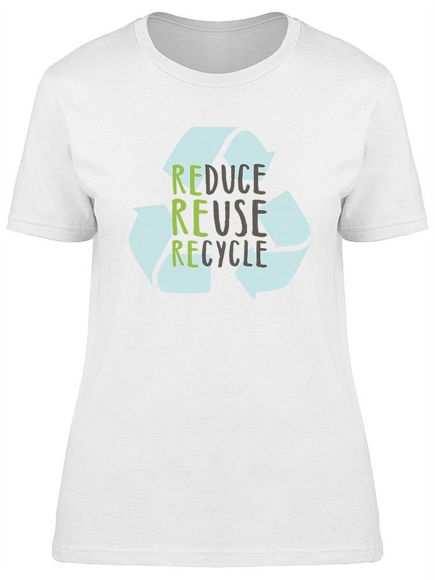 Reduce, Reuse, Recycle Graphic T-Shirt Women -Image by Shutterstock ...