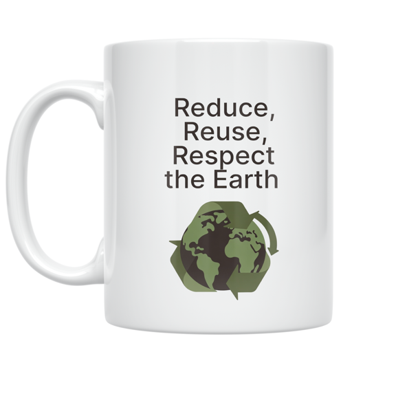 Reduce Reuse Respect the Earth - Eco Responsibility Advocate - 11 oz Ceramic Coffee Mug