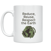 Reduce Reuse Respect the Earth - Eco Responsibility Advocate - 11 oz Ceramic Coffee Mug