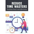 thumbnail image 1 of Reduce Time Wasters : Working Smart And Effectively: Top Tips On Goal Setting To Help You Get Things Done (Paperback), 1 of 1