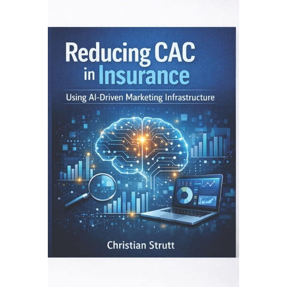 Financial Services Marketing Reducing CAC in Insurance Using AI-Driven Marketing Infrastructure: Shows insurers how AI-powered intent modelling, auto, (Paperback)