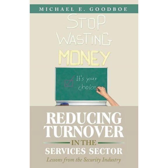 Reducing Turnover in the Services Sector: Lessons from the Security Industry (Paperback) by Michael E Goodboe