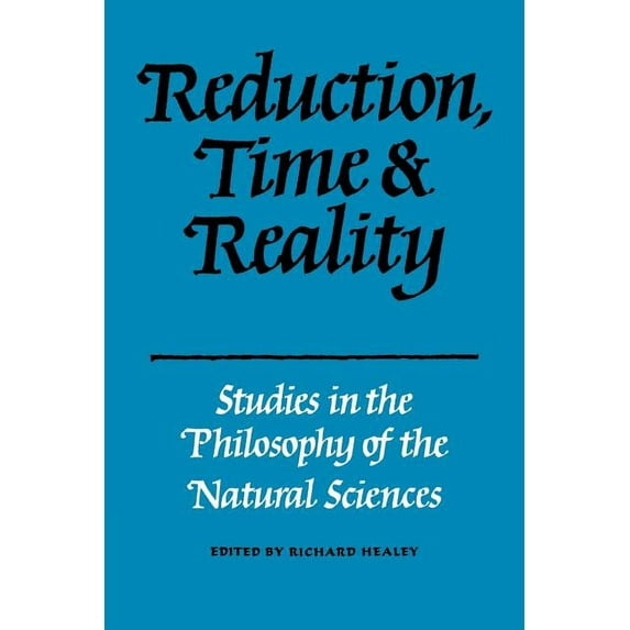 Reduction, Time and Reality: Studies in the Philosophy of the Natural Sciences, (Paperback)