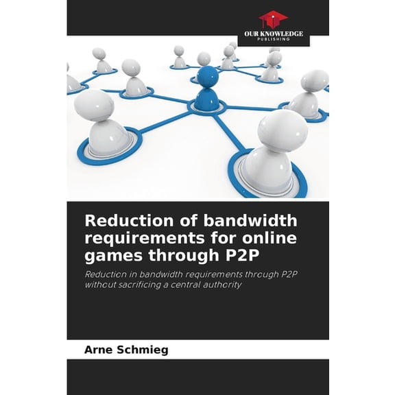 Reduction of bandwidth requirements for online games through P2P, (Paperback)