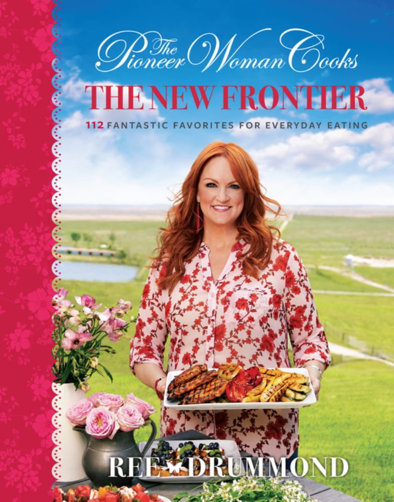Ree Drummond: The Pioneer Woman Cooks--The New Frontier: 112 Fantastic Favorites for Everyday Eating (Hardcover)
