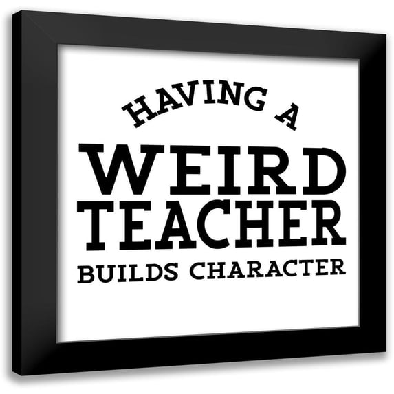 Reed, Tara 20x20 Black Modern Framed Museum Art Print Titled - Teacher Truths IX-Weird Teacher