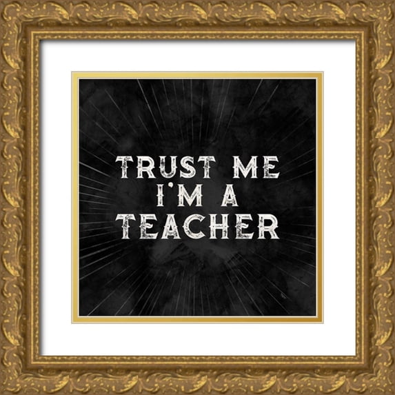 Reed, Tara 20x20 Gold Ornate Wood Framed with Double Matting Museum Art Print Titled - Teacher Truths black III-Trust Me