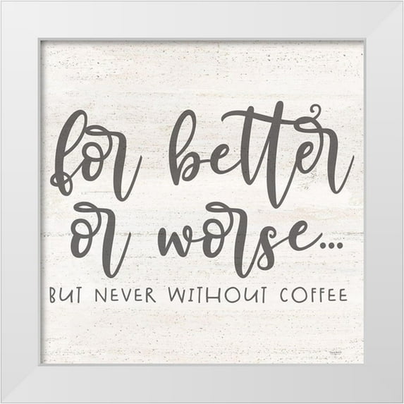 Reed, Tara 20x20 White Modern Wood Framed Museum Art Print Titled - Coffee Kitchen Humor I-Better