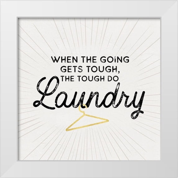 Reed, Tara 26x26 White Modern Wood Framed Museum Art Print Titled - Laundry Art V-Going gets Tough
