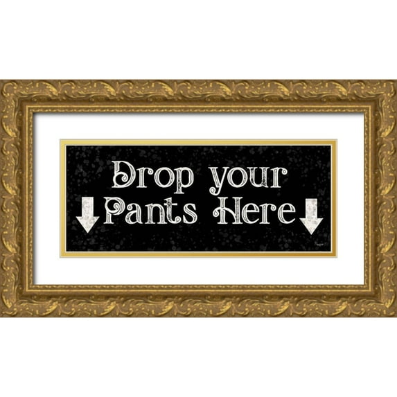 Reed, Tara 32x15 Gold Ornate Wood Framed with Double Matting Museum Art Print Titled - Laundry Room Humor panel black I-Drop your Pants
