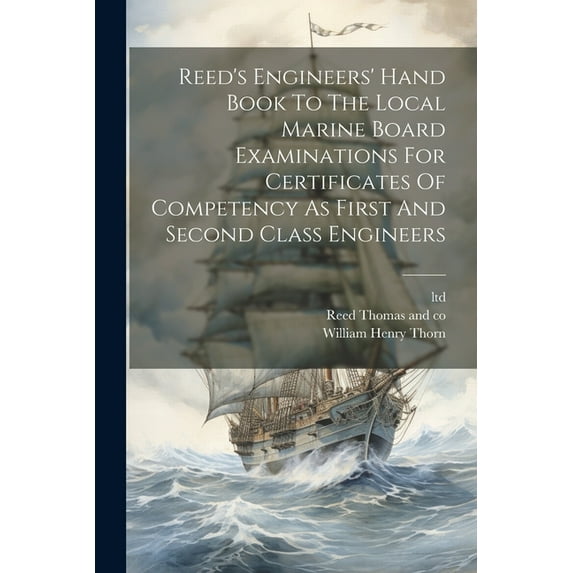 Reed's Engineers' Hand Book To The Local Marine Board Examinations For Certificates Of Competency As First And Second Cl, (Paperback)
