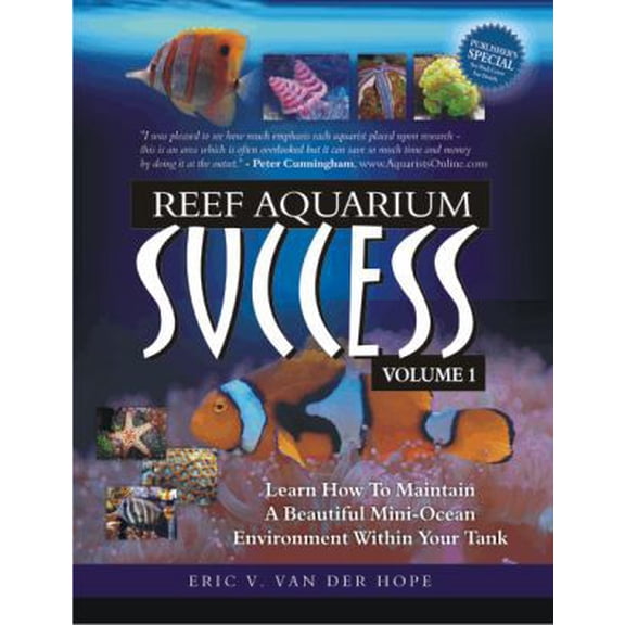 Pre-Owned Reef Aquarium Success - Volume 1: Learn How To Maintain A Beautiful Mini-Ocean Environment Within Your Tank (Paperback) 0977968456 9780977968459