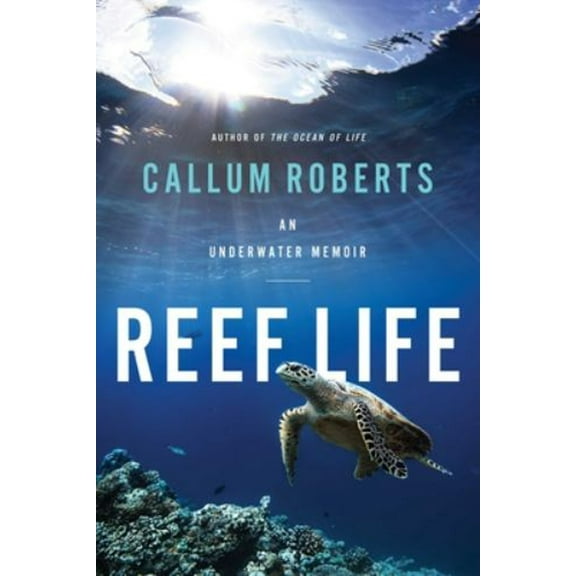 Pre-Owned Reef Life: An Underwater Memoir (Hardcover) 1643133292 9781643133294
