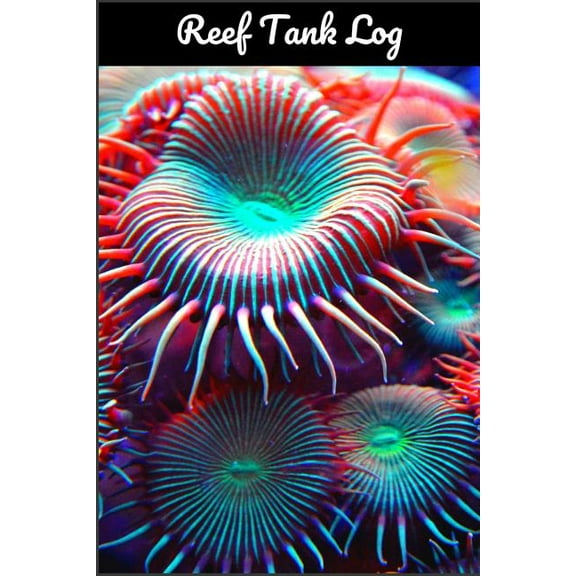 Reef Tank Log: Ideal Fish Keeper Maintenance Tracker For All Your Aquarium Needs. Great For Logging Water Testing, Water Changes, And