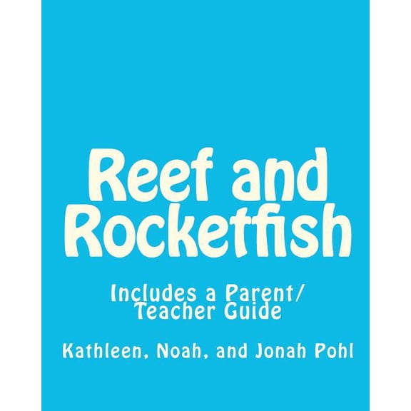 Reef and Rocketfish: Includes a Parent/Teacher Guide For Using This Story To Address Issues Of Self Esteem With a Young , (Paperback)