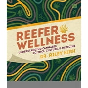 Reefer Wellness Understanding Cannabis Science, Culture, and Medicine, Hardcover