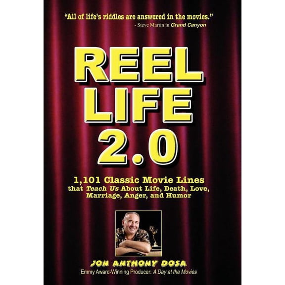 Reel Life 2.0 : 1101 Movie Lines That Teach Us About Life, Death, Love, Marriage, Anger and Humor