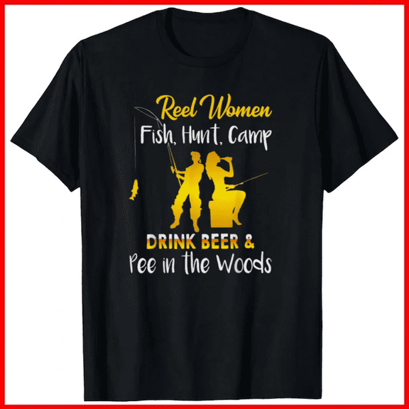 Reel Women Fish Hunt Camp Drink Outdoor Wilderness Unisex T-Shirt, up to size 5XL