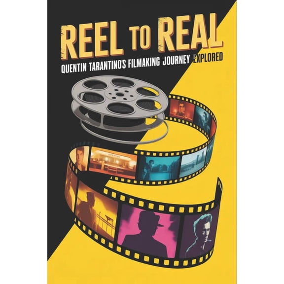 Reel to Real: Quentin Tarantino's Filmmaking Journey Explored, (Paperback)