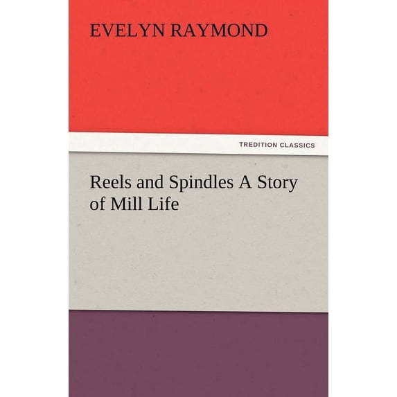 Reels and Spindles A Story of Mill Life (Paperback)