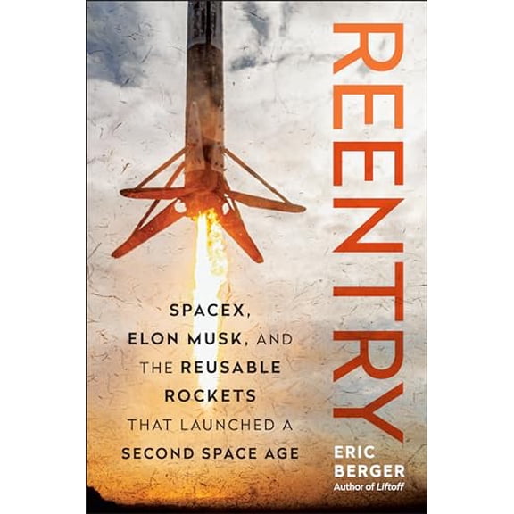 Pre-Owned Reentry: Spacex, Elon Musk, and the Reusable Rockets That Launched a Second Space Age (Hardcover) 1637745273 9781637745274