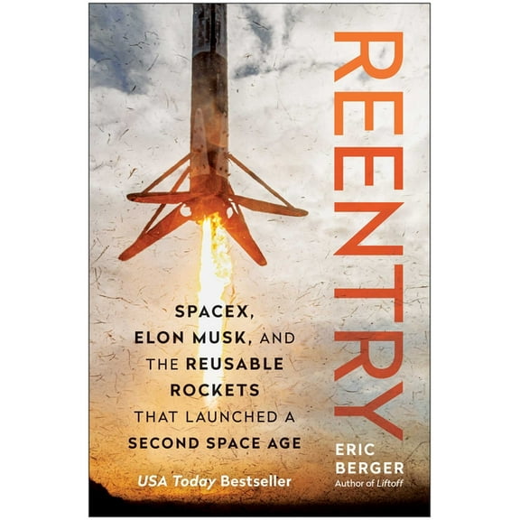 Reentry: Spacex, Elon Musk, and the Reusable Rockets That Launched a Second Space Age, (Hardcover)