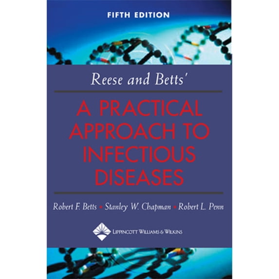 Pre-Owned Reese and Betts' a Practical Approach to Infectious Diseases (Paperback 9780781732819) by Robert F Betts, Stanley W Chapman, Robert L Penn