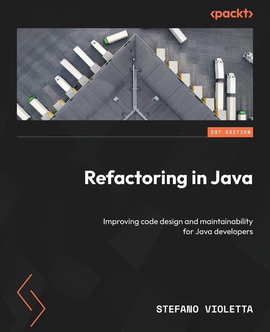 Refactoring in Java: Improving code design and maintainability for Java ...