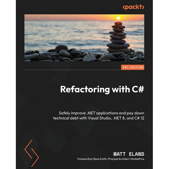 Refactoring with C#: Safely improve .NET applications and pay down technical debt with Visual Studio, .NET 8, and C# 12, (Paperback)