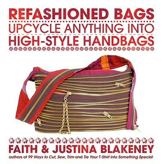 Pre-Owned Refashioned Bags: Upcycle Anything into High-Style Handbags (Paperback) 0307460886 9780307460882