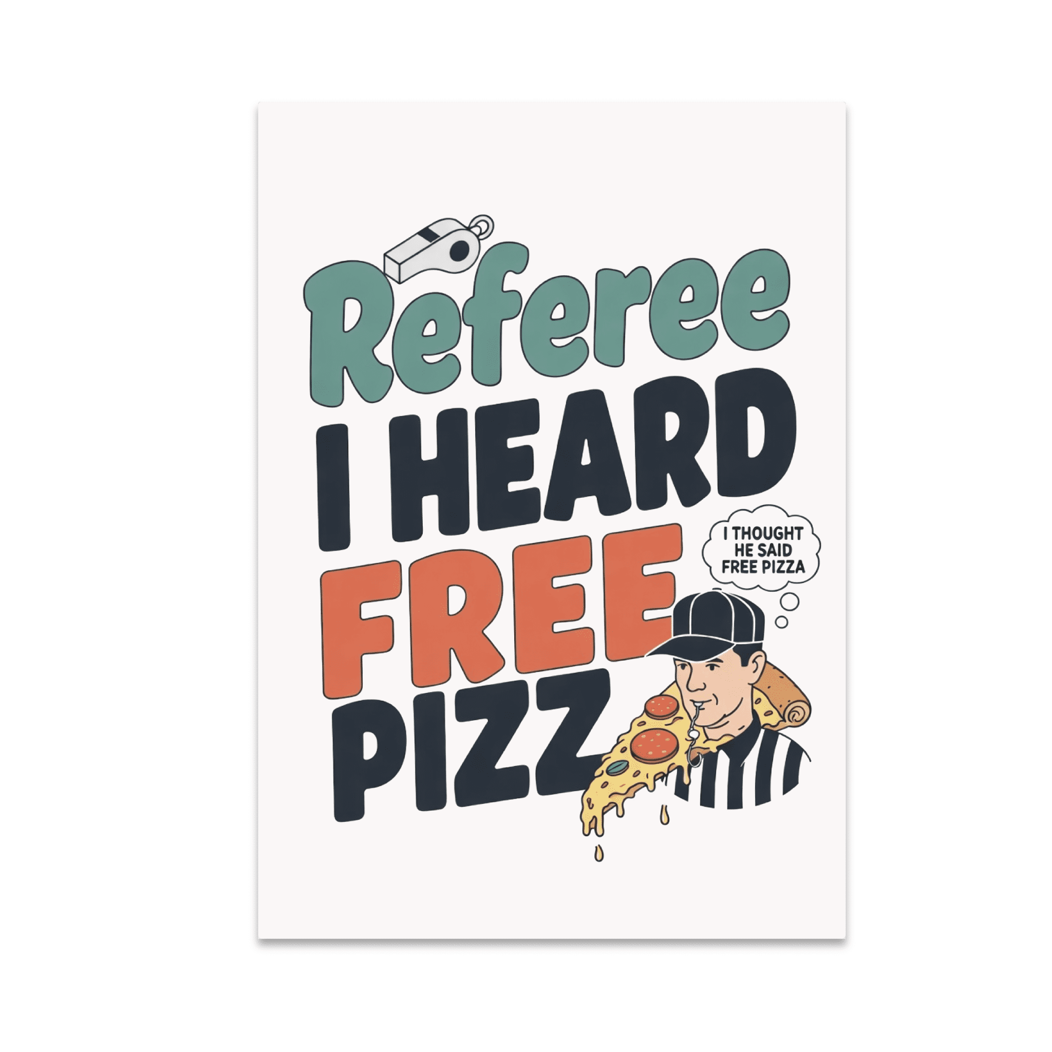 Referee I Heard Free Pizza Wall Art - Sports Enthusiast - 13x19 Poster Print