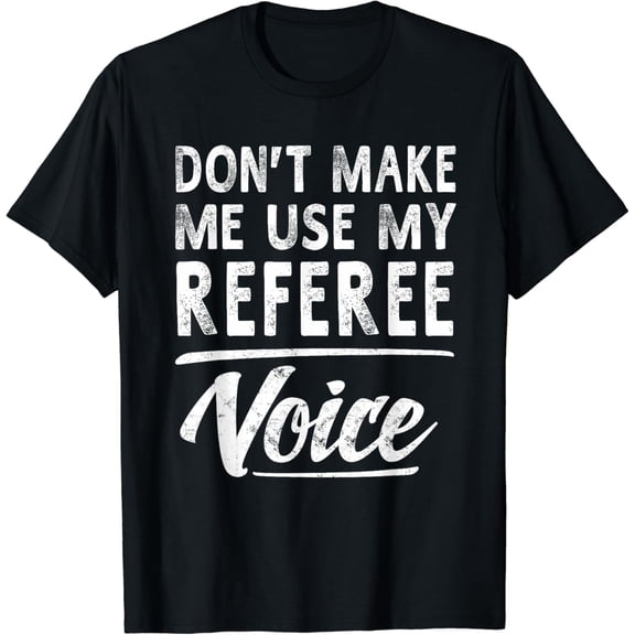 Referee Voice Gifts Funny Sayings Women Men Referee T-Shirt mens t shirt，black，women，funny，misfits，men，journey