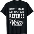 thumbnail image 1 of Referee Voice Gifts Funny Sayings Women Men Referee T-Shirt, 1 of 4