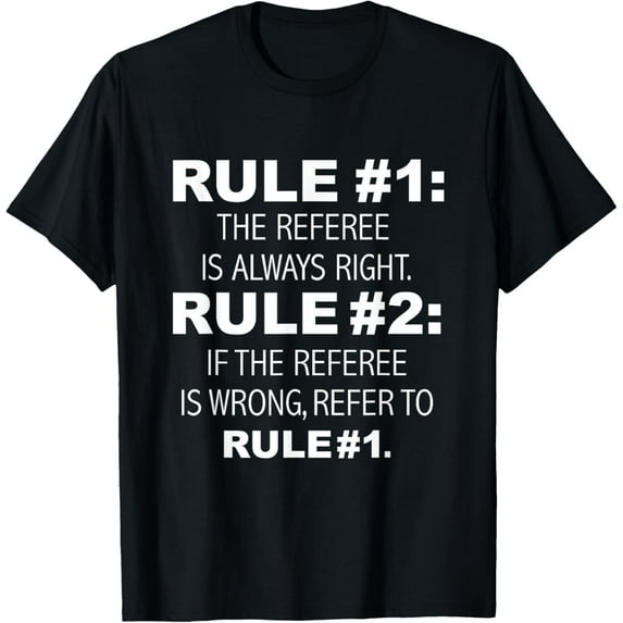 Referee is Always Right, Never Wrong Funny Umpire T-Shirt men and women can wear, black, white, gifts