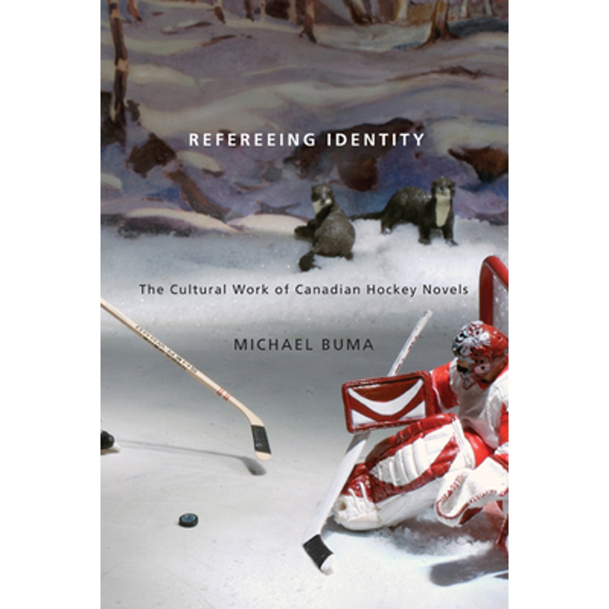Pre-Owned Refereeing Identity : The Cultural Work of Canadian Hockey Novels (Paperback) 9780773539884