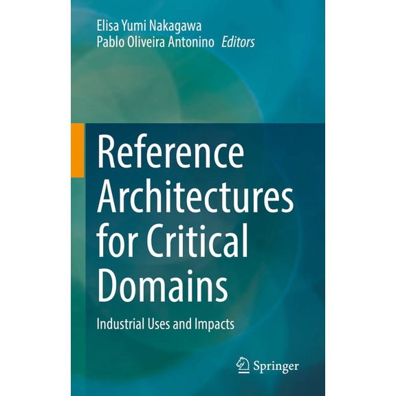 Reference Architectures for Critical Domains: Industrial Uses and Impacts, (Hardcover)