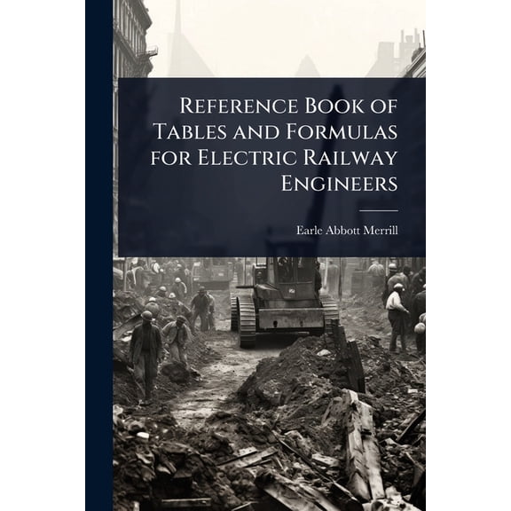 Reference Book of Tables and Formulas for Electric Railway Engineers, (Paperback)