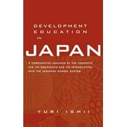Reference Books in International Education (Garland Publishing): Development Education in Japan: A Comparative Analysis of the Contexts for Its Emergence, and Its Introduction Into the Japanese School