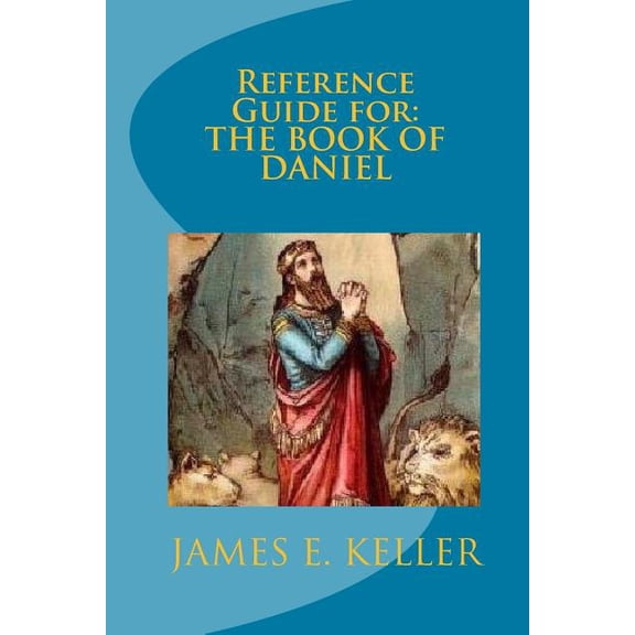 Reference Guide For The Book Of Danial Paperback 1441436081 9781441436085 Minister James E. Keller