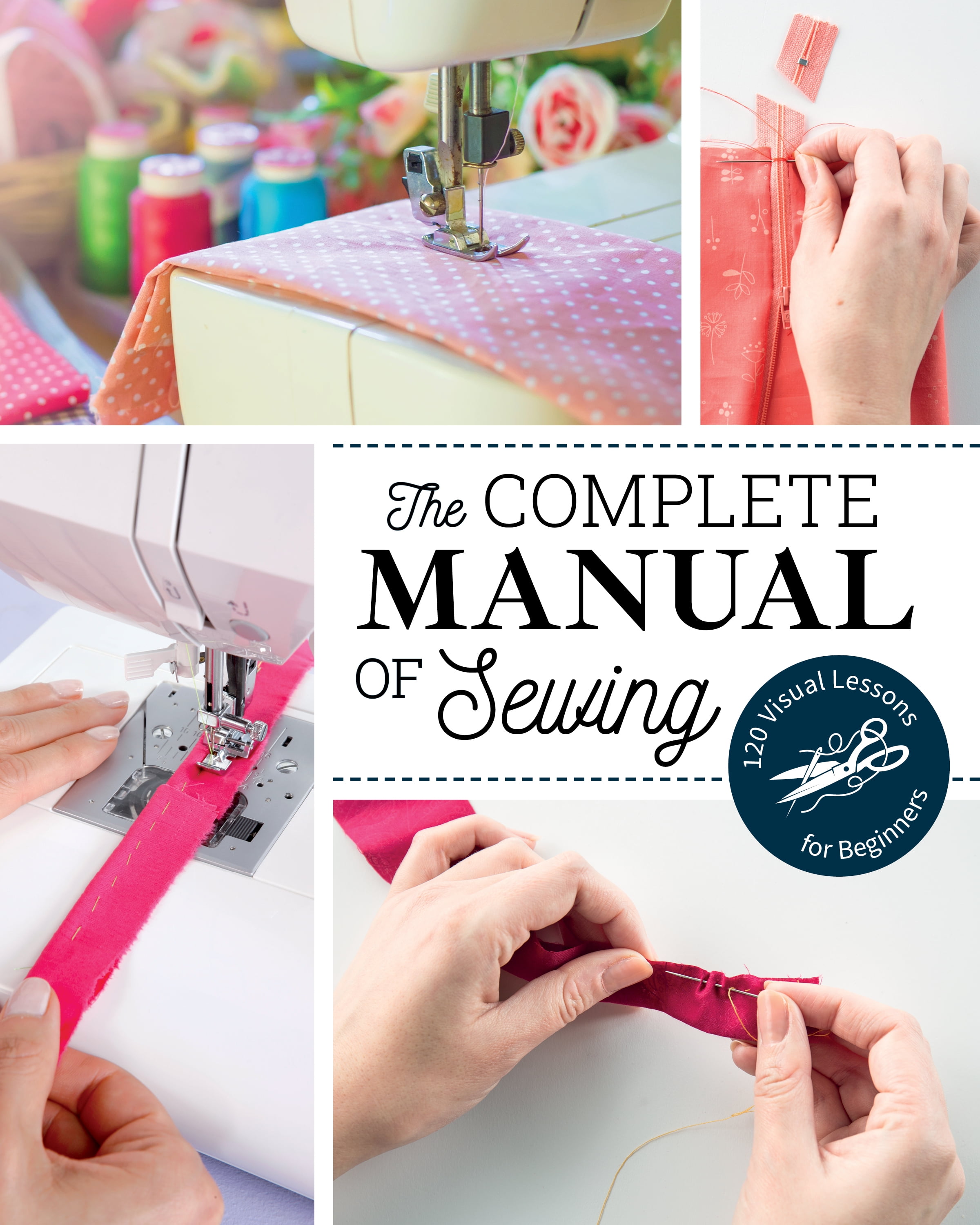 Reference Guide: The Complete Manual of Sewing : 120 Visual Lessons for Beginners (Paperback)