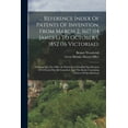 thumbnail image 1 of ... Reference Index Of Patents Of Invention, From March 2, 1617 (14 James I.) To October 1, 1852 (16 Victoriae).: Pointing Out The Office In Which Each Enrolled Specification Of A Patent May Be Consul, 1 of 1