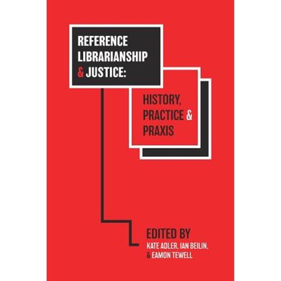 Pre-Owned Reference Librarianship & Justice: History, Practice & PRAXIS (Paperback) by Kate Adler, Ian Beilin, Eamon Tewell
