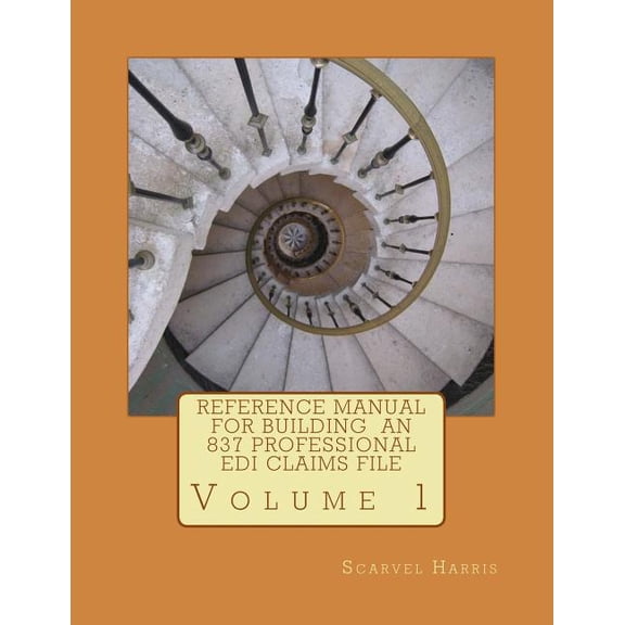 Reference Manual for Building an 837 Professional EDI Claims File, (Paperback)